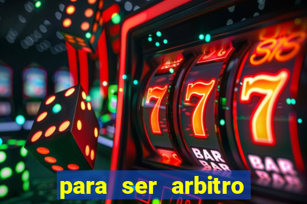 para ser arbitro de futebol